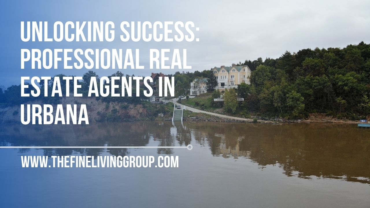 Unlocking Success Professional Real Estate Agents in Urbana